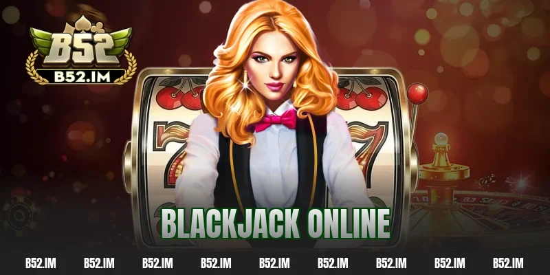 Blackjack Online – Game Bài Giúp Nhân Vốn Nhanh Chóng