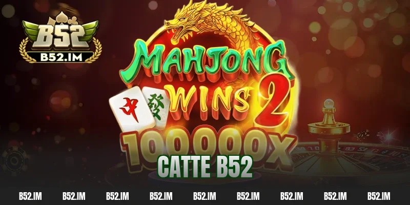 Catte B52 Có Gì Hot? Hướng Dẫn Chi Tiết Cho Người Mới 2026